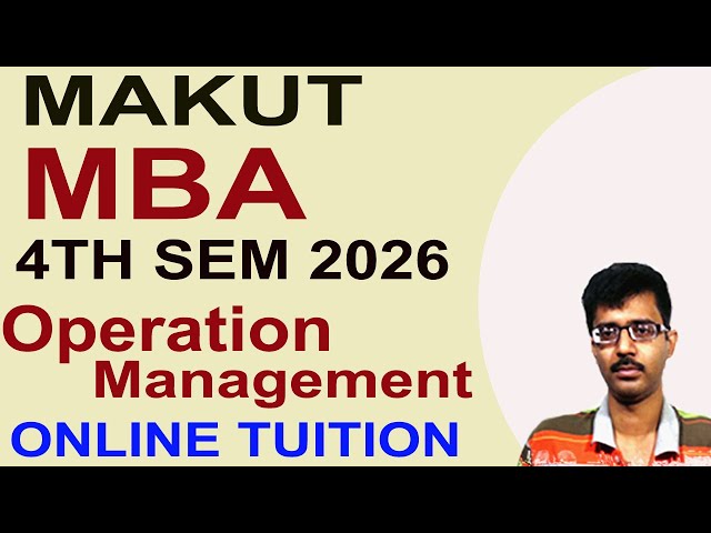 MAKAUT MBA 4TH SEM 2026 OPERATION MANAGEMENT ONLINE TUITION |