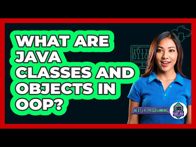 What Are Java Classes And Objects In OOP? - Next LVL Programming