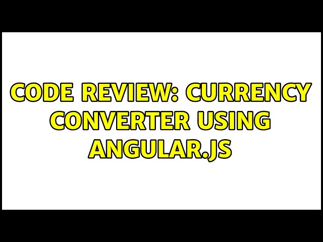 Code Review: Currency converter using angular.js