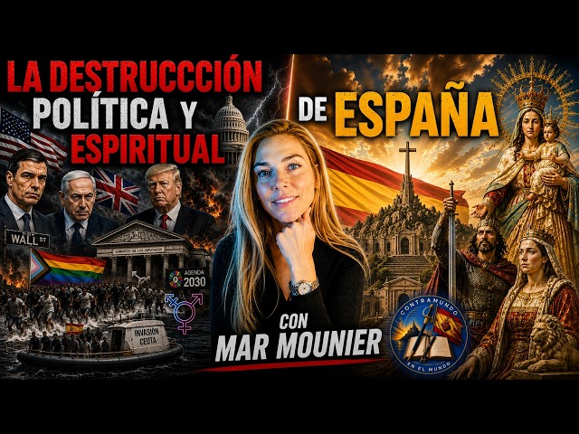 La DESTRUCCIÓN POLÍTICA y ESPIRITUAL de ESPAÑA | Con MAR MOUNIER
