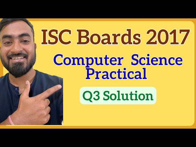 ISC Class 12 Computer Science Boards Practical 2017 | Question 3 Solution (Step by Step)