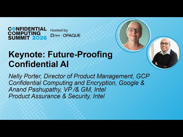 Keynote: Future-Proofing Confidential AI - Nelly Porter, Google & Anand Pashupathy, Intel