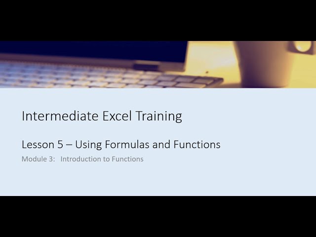 Intermediate Excel Training Lesson 5 Module 3 – Introduction to Formulas