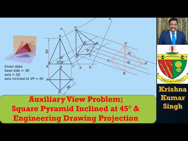 Auxiliary View Problem; Square Pyramid Inclined at 45° & Engineering Drawing Projection - Lecture 20