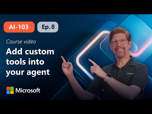 Integrate custom tools into your agent | AI-103 | Episode 8