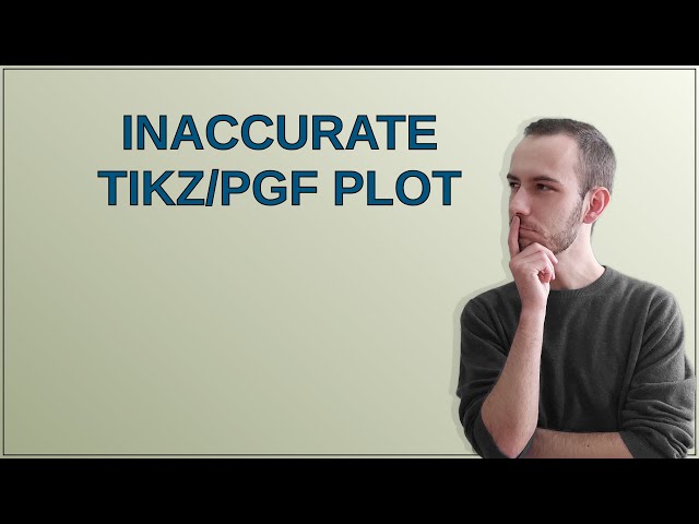 Tex: Inaccurate TikZ/PGF plot