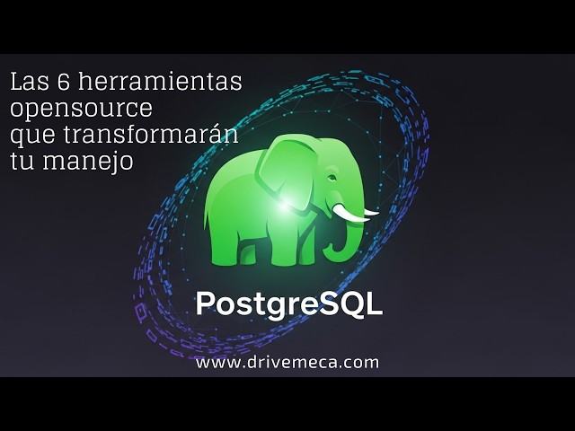 Las 6 herramientas opensource que transformarán tu manejo de PostgreSQL