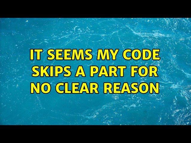 It seems my code skips a part for no clear reason (4 Solutions!!)