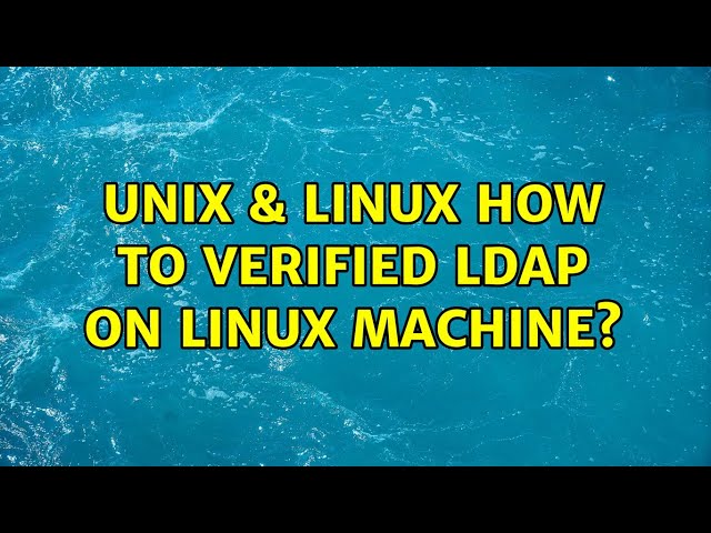 Unix & Linux: How to verified LDAP on Linux machine?