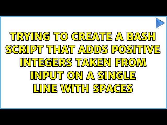 Trying to create a bash script that adds positive integers taken from input on a single line...
