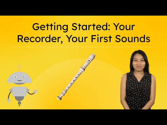 Getting Started: Your Recorder, Your First Sounds - Your First Recorder Lesson
