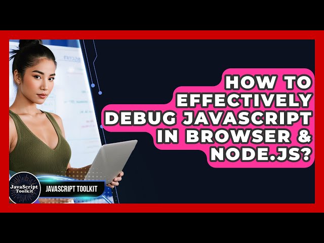 How To Effectively Debug JavaScript In Browser & Node.js? - JavaScript Toolkit