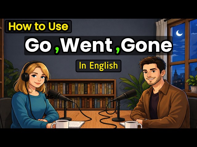 Learn How to Use Go, Went & Gone in Real English Conversations (B1–B2)