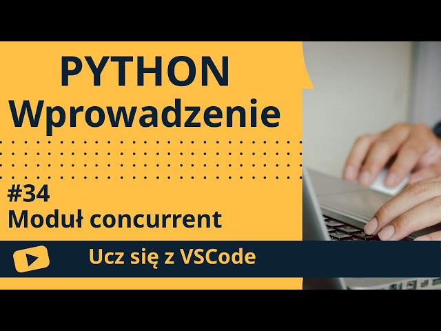 [Ucz się z VSCode] Wprowadzenie do Python #34 Moduł concurrent