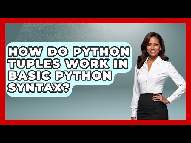 How Do Python Tuples Work In Basic Python Syntax? - Python Code School
