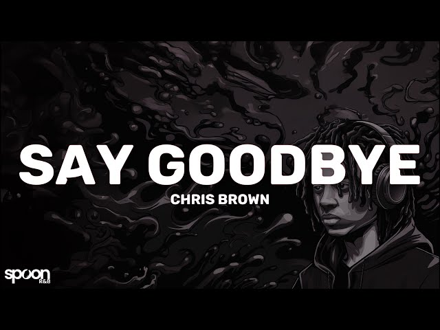 Chris Brown - Say Goodbye (Lyrics)