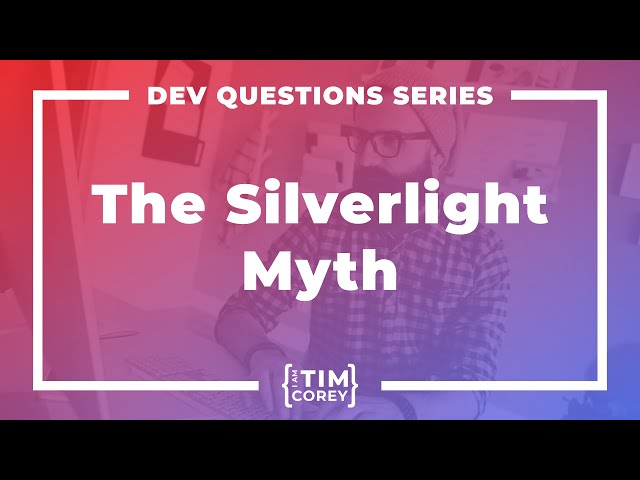 122. Is This The Next Silverlight? The Silverlight Myth
