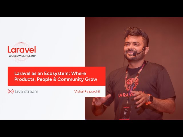 Laravel Worldwide Meetup - Laravel as an Ecosystem: Where Products, People & Community Grow