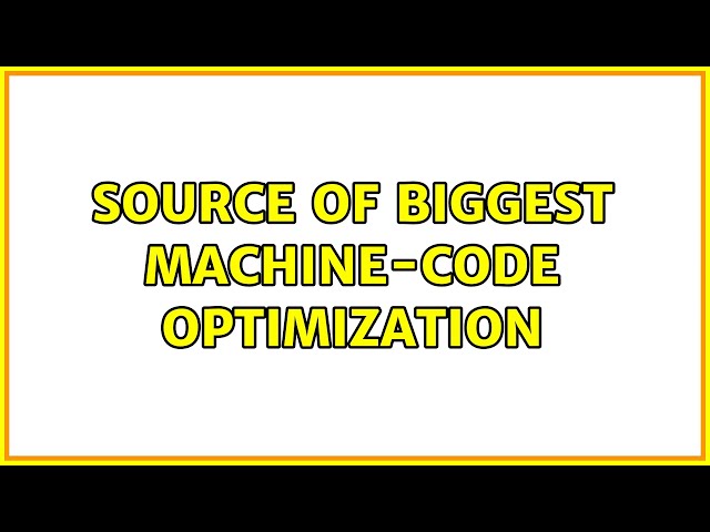 Source of biggest machine-code optimization (3 Solutions!!)