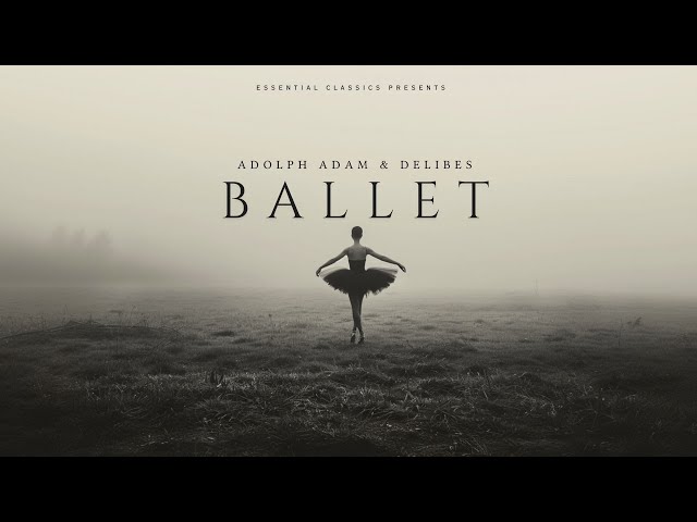 Classical Ballet Highlights - Adolphe Adam & Léo Delibes