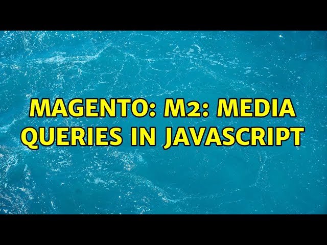 Magento: M2: Media Queries in JavaScript (2 Solutions!!)