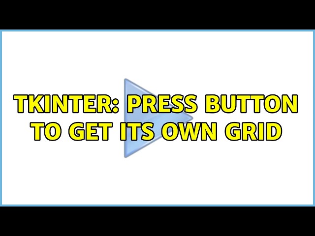 tkinter: press button to get its own grid
