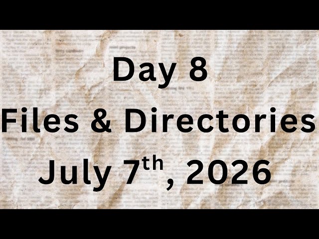 Day 8: Files & Directories 