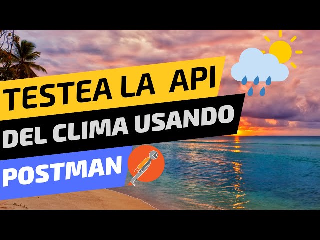 #2 Cómo testear la API de OpenWeatherMap usando Postman
