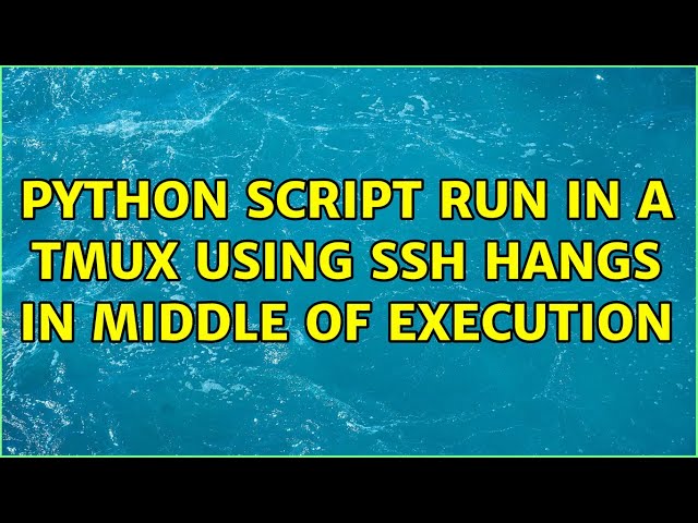 Python Script run in a tmux using ssh hangs in middle of execution