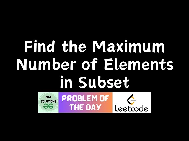 #950 Find the Maximum Number of Elements in Subset | GFG Solutions | Leetcode POTD | 27-06-2026