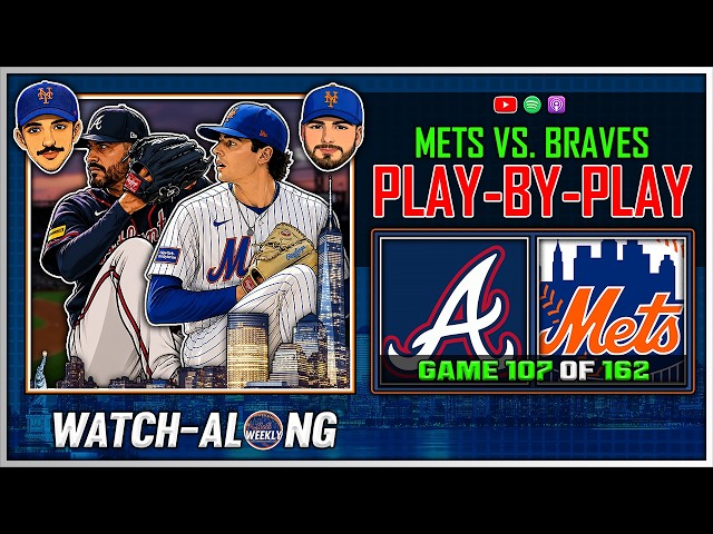 Mets vs. Braves Play-by-Play LIVE | Game 107 of 162 | Mets Weekly Watch-along