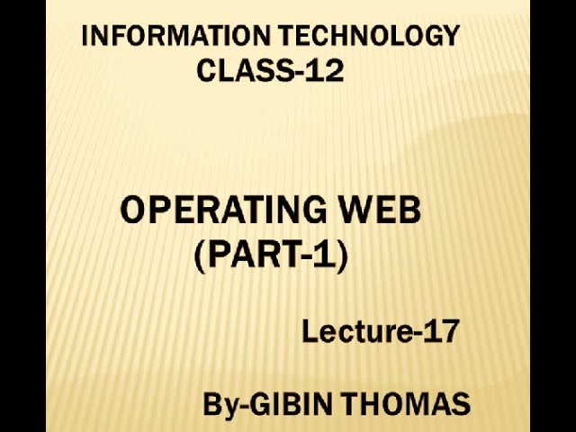 IT-CLASS-12-OPERATING WEB-(PART-1)-LECTURE-17