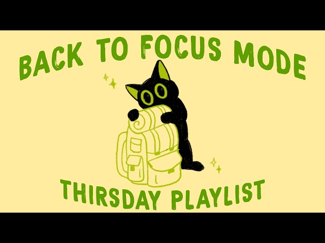 back to focus mode, it’s time to get things done (study playlist to stay productive)