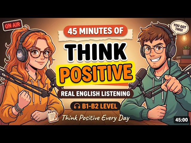 How to Think Positive Every Day | 45 Minutes of Real English Listening Practice (B1–B2)