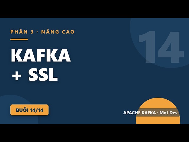 Kafka #14: Bảo mật Kafka với SSL — keystore, truststore và checklist production