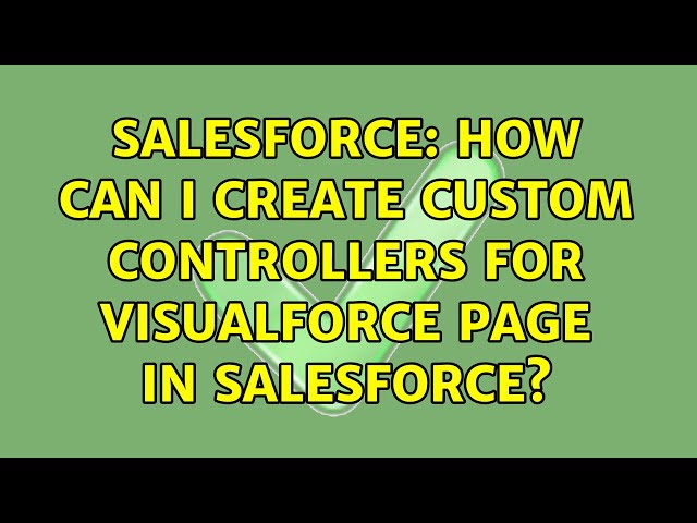 Salesforce: How can I Create Custom Controllers for Visualforce Page in Salesforce?
