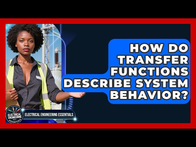 How Do Transfer Functions Describe System Behavior? - Electrical Engineering Essentials