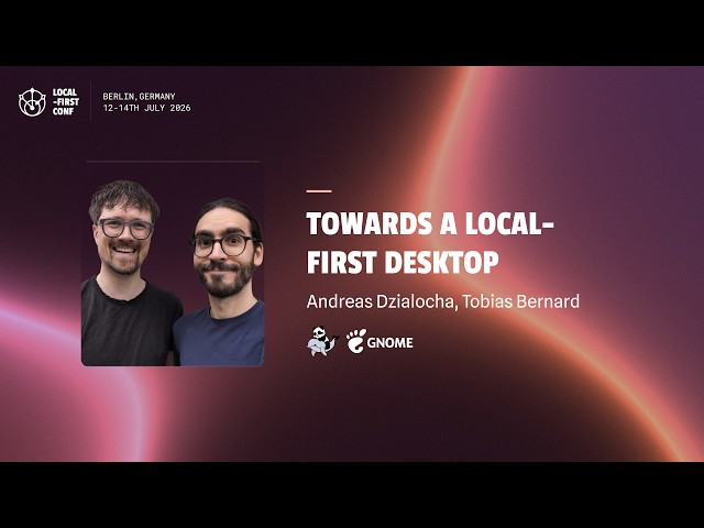 Tobias Bernard, Andreas Dzialocha — Towards a Local-First Desktop