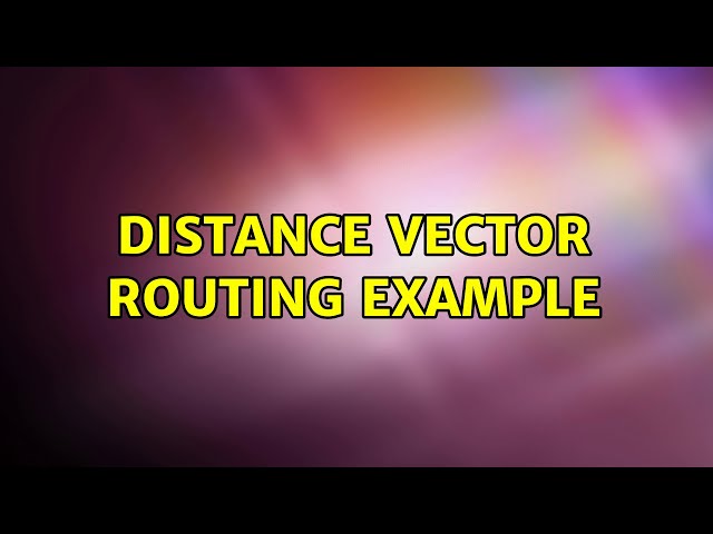 Distance Vector Routing Example