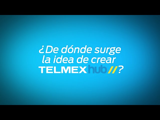 ¿Cómo surgió la idea de crear TelmexHub?