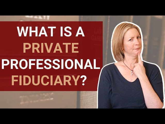 What Is a Private Professional Fiduciary?