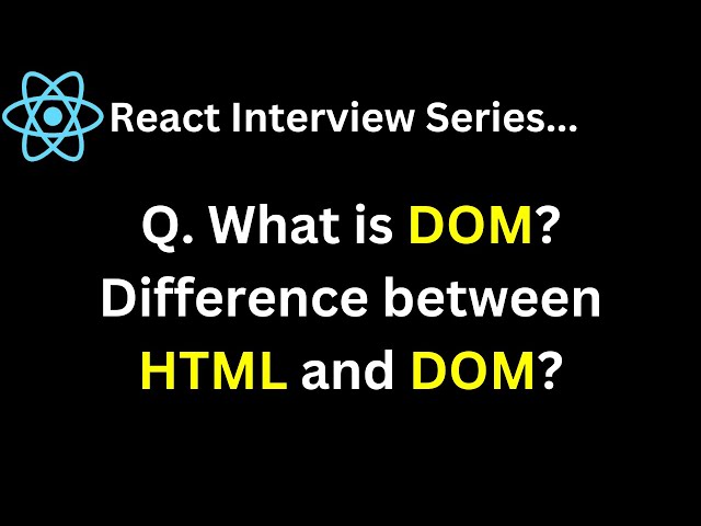 React Interview Series Q4 What is DOM What is the difference between HTML and DOM