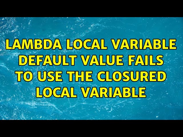 Lambda local variable default value fails to use the closured local variable