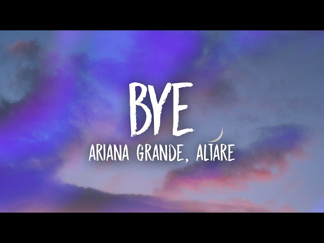 Ariana Grande - bye (Altare Remix) Lyrics