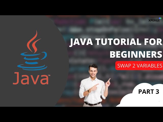 Java tutorial for beginners - Swap 2 Variables (Part 3) | XPERGE