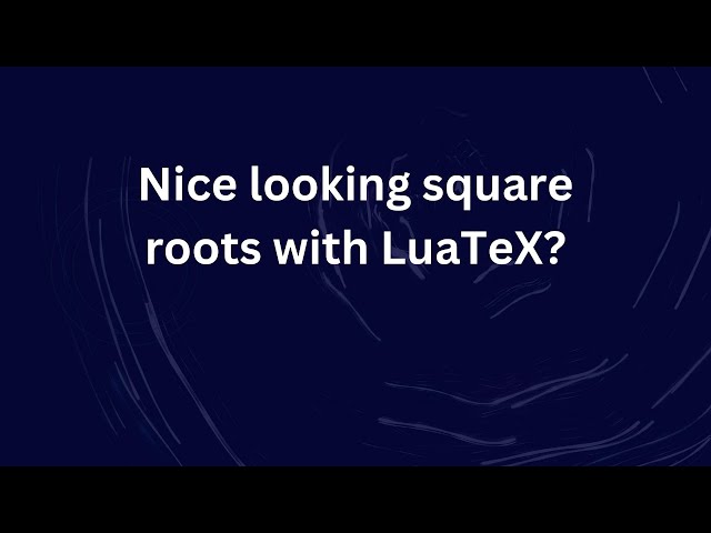 Nice looking square roots with LuaTeX?