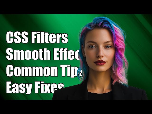 CSS Filter Transition: Smooth Effects and Solutions for Common Challenges