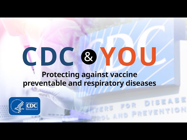 CDC & You: Protecting against vaccine preventable and respiratory diseases