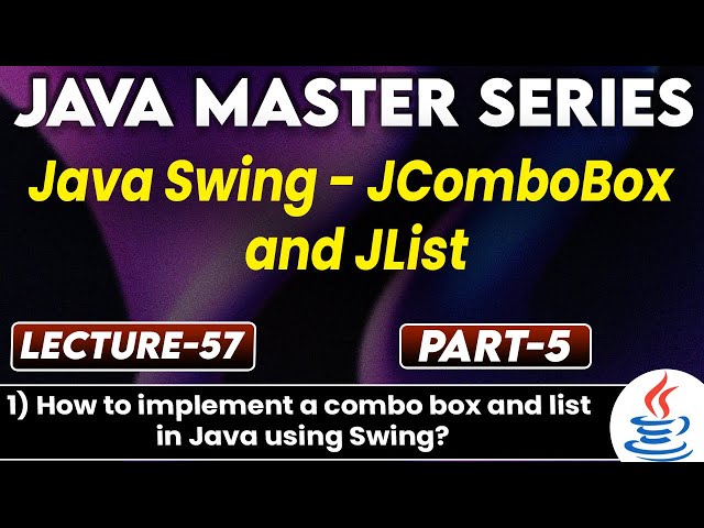 #57 Java Swing JComboBox & JList Part-5 | How to Implement a Combo box & List in Java Using Swing?