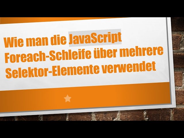 Wie man die JavaScript Foreach-Schleife über mehrere Selektor-Elemente verwendet